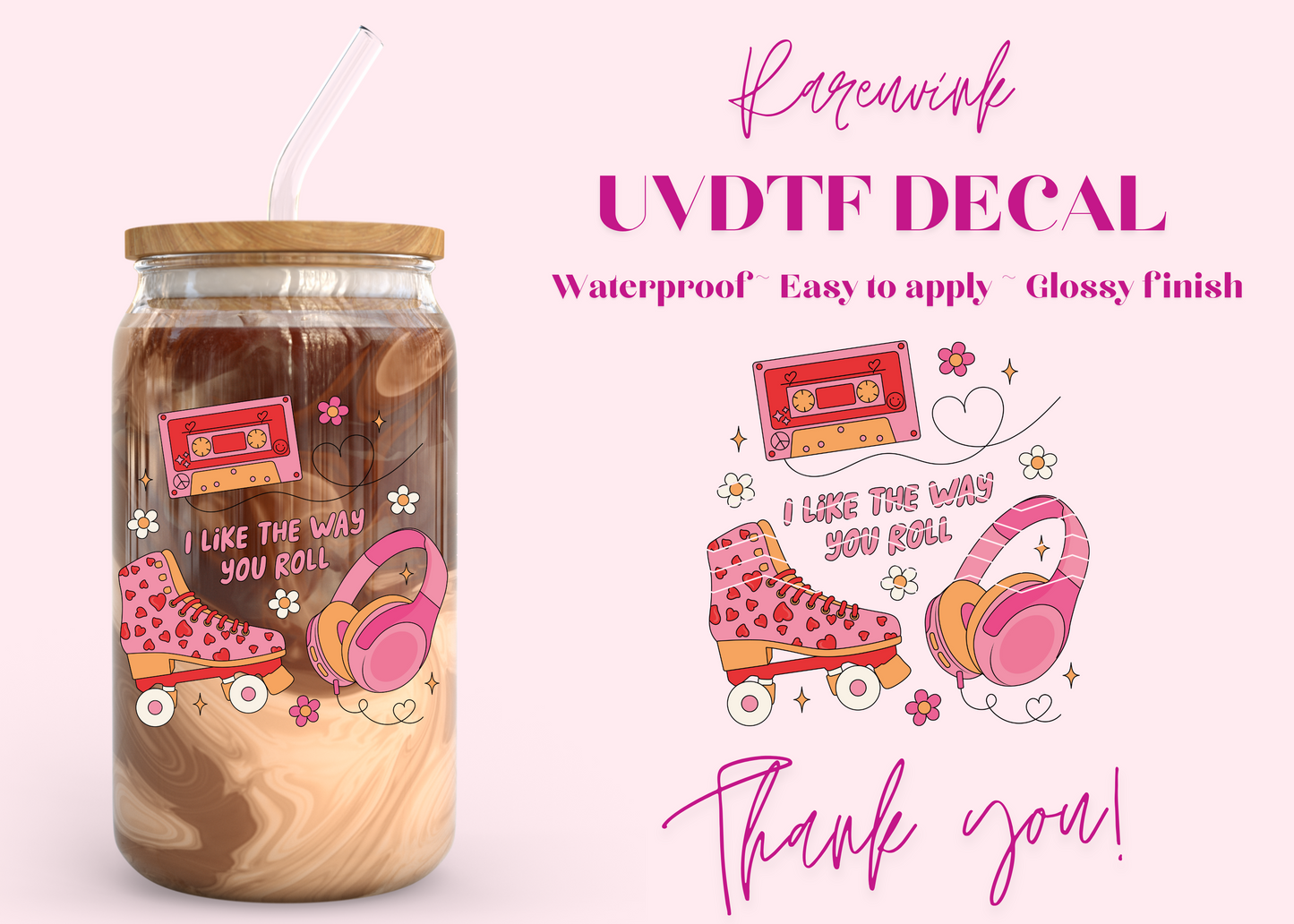 #886 Like the way you Roll UVDTF Decal