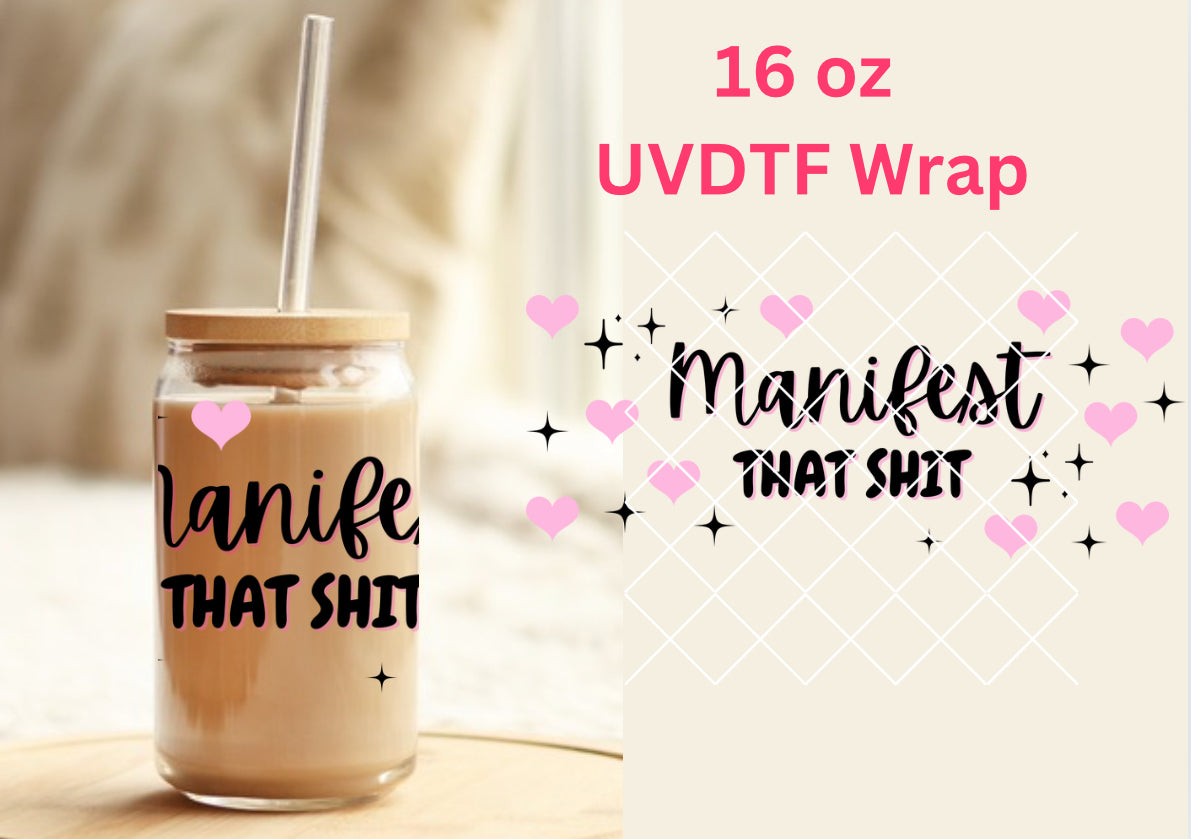 #329 Manifest that Shit UVDTF 16 oz Wrap