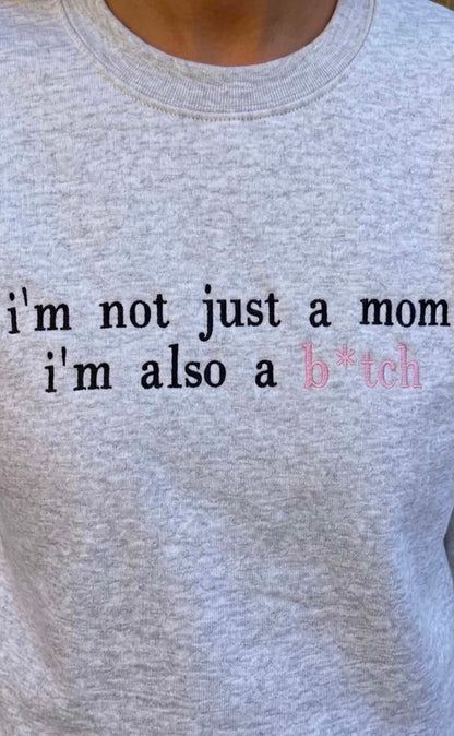 Not Just a Mom Also a b*tch Embroidered Sweatshirt